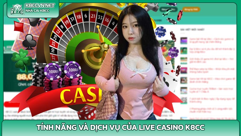 Tính năng và dịch vụ của Live Casino K8CC