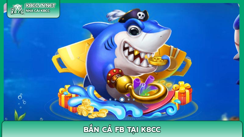 Bắn cá FB tại K8cc